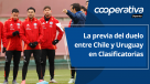 Cooperativa Deportes: La previa del duelo entre Chile y Uruguay en Clasificatorias