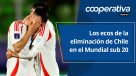 Cooperativa Deportes: Los ecos de la eliminación de Chile en el Mundial sub 20