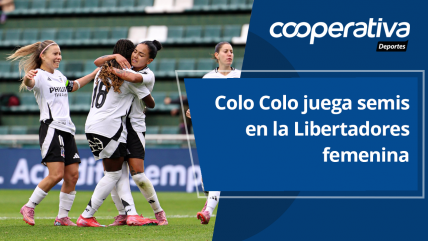   Cooperativa Deportes: Colo Colo juega semis en la Libertadores femenina y sigue el Mundial sub 20 