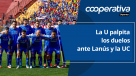Cooperativa Deportes: La U palpita los duelos ante Lanús y la UC