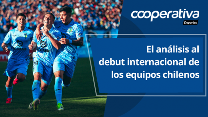   Cooperativa Deportes: El análisis al debut internacional de los equipos chilenos 